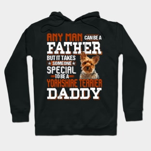 Any Man Can Be A Father But It Takes Someone Special To Be A Yorkshire Terrier Daddy Hoodie